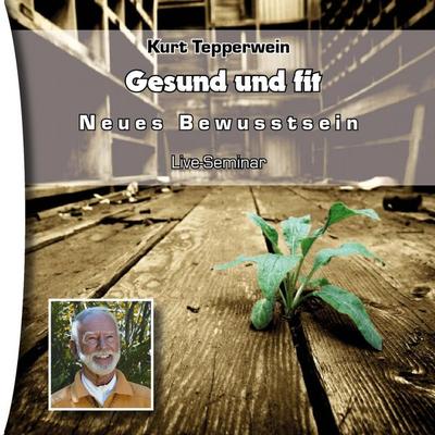 Neues Bewusstsein: Gesund und fit (Live Seminar) - , Audio, 4250701906682