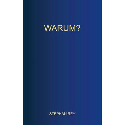 Warum?, Taschenbuch von Stephan Rey, Bookmundo, 978-94-037-3149-0