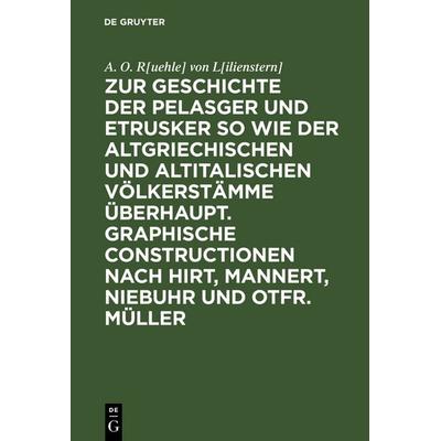 Zur Geschichte der Pelasger und Etrusker so wie der altgriechischen und altitalischen Völkerstämme überhaupt. Graphische Constructionen nach Hirt,