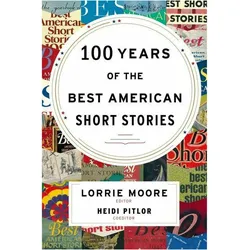 100 Years of the Best American Short Stories, Belletristik von Lorrie Moore, Heidi Pitlor