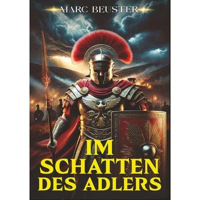 Im Schatten des Adlers, Taschenbuch von Marc Beuster, Tolino media, 978-3-8194-1670-5