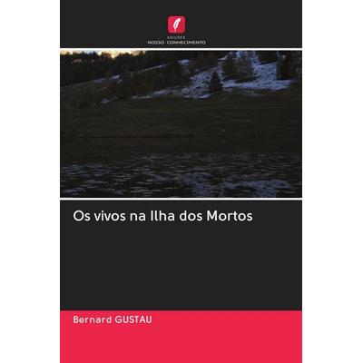 Os vivos na Ilha dos Mortos, Taschenbuch von Bernard Gustau, Edicoes Nosso Conhecimento, 978-620-2-98679-3