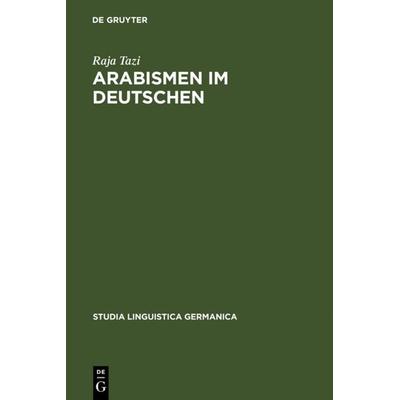 Arabismen im Deutschen, Gebundene Ausgabe von Raja Tazi, De Gruyter, 978-3-11-014739-1