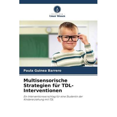 Multisensorische Strategien für TDL-Interventionen, Taschenbuch von Paula Guinea Barrero, Verlag Unser Wissen, 978-620-2-23557-0