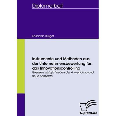 Instrumente und Methoden aus der Unternehmensbewertung für das Innovationscontrolling, Taschenbuch von Korbinian Burger, Diplomica Verlag GmbH,