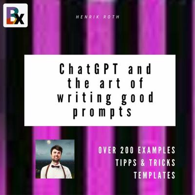 ChatGPT and the art of writing good prompts for AI-generated content - Henrik Roth, Audio, 9783755431015