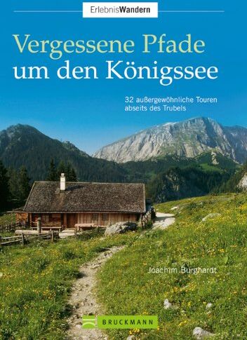 Joachim Burghardt - Vergessene Pfade um den Königssee: 32 außergewöhnliche Touren abseits des Trubels - Preis vom 30.09.2026 22:30:23 h