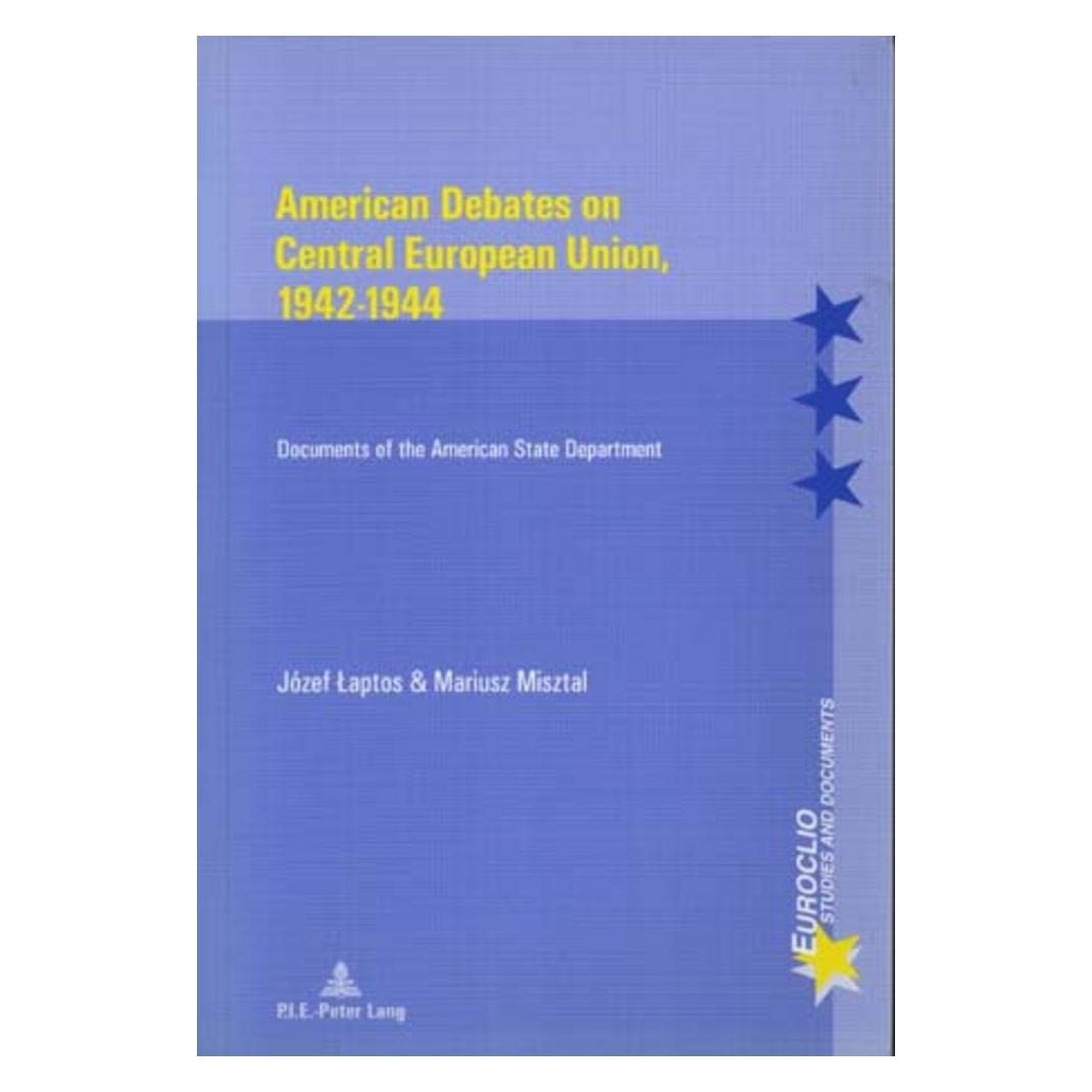 Peter Lang American Debates on Central European Union, 1942-1944 (Englisch, Softcover, Józef Laptos, Mariusz Misztal, Michel Dumoulin) (56021667)