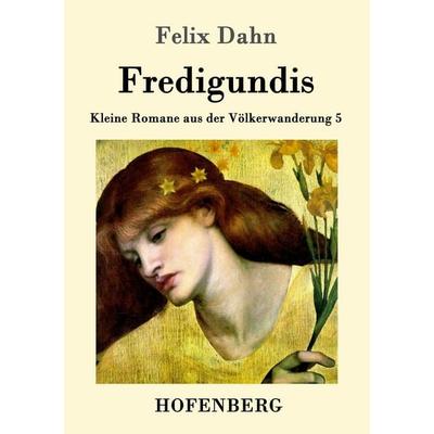 Fredigundis, Taschenbuch von Felix Dahn, Hofenberg, 978-3-86199-387-2