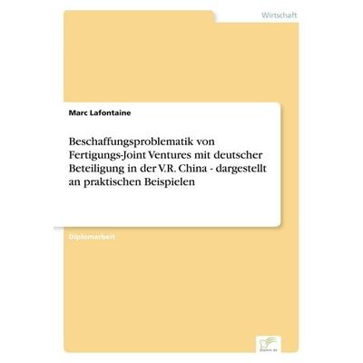 Beschaffungsproblematik von Fertigungs-Joint Ventures mit deutscher Beteiligung in der V.R. China - dargestellt an praktischen Beispielen, Taschenbuch