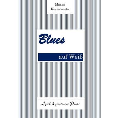 Blues auf Weiß, Taschenbuch von Michael Krautschneider, Epubli, 978-3-7467-9731-1