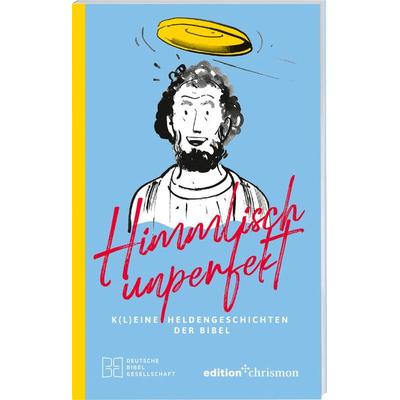 Himmlisch unperfekt: K(l)eine Heldengeschichten der Bibel. Große Vorbilder mit kleinen Schwächen: christliches Geschenkbuch für mehr Spaß und