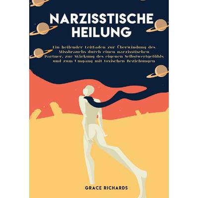 Narzisstische Heilung, Taschenbuch von Grace Richards, BoD – Books on Demand, 978-3-7448-5663-8