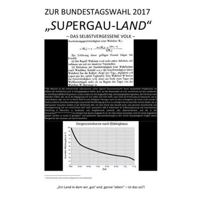 Zur Bundestagswahl 2017: „supergau-Land“ – das Selbstvergessene Volk –, Taschenbuch von C. M. Faust, Epubli, 978-3-7450-1924-7