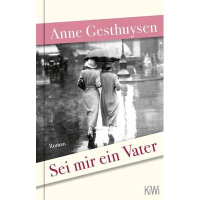 Sei mir ein Vater, Gebundene Ausgabe von Anne Gesthuysen, Kiepenheuer & Witsch, 978-3-462-00454-0