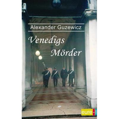 Venedigs Mörder, Taschenbuch von Alexander Guzewicz, Eure-l verlag, 978-3-939984-65-8