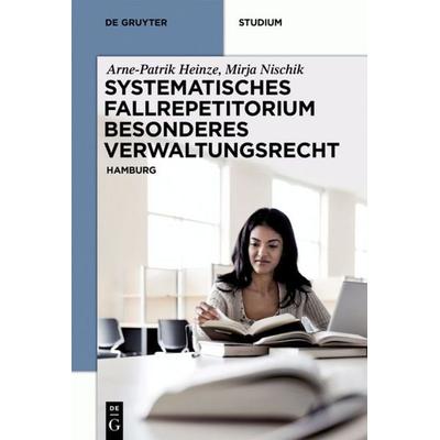 Systematisches Fallrepetitorium Besonderes Verwaltungsrecht, Taschenbuch von Arne-Patrik Heinze,Mirja Nischik, De Gruyter, 978-3-11-040881-2