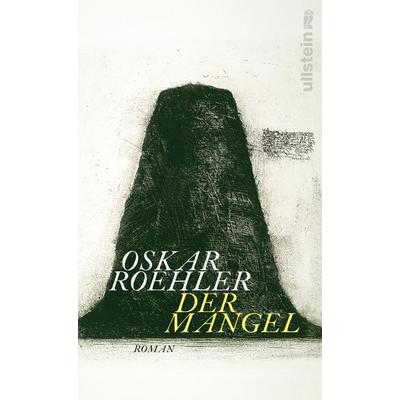 Der Mangel, Gebundene Ausgabe von Oskar Roehler, Ullstein Hardcover