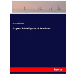 Progress & Intelligence of Americans, Belletristik von Alonzo Alvarez