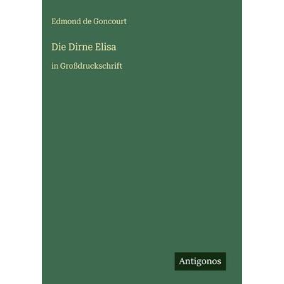 Die Dirne Elisa, Gebundene Ausgabe von Edmond de Goncourt, Antigonos Verlag, 978-3-566-03462-7