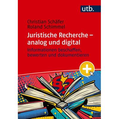 Juristische Recherche – analog und digital, Taschenbuch von Christian Schäfer,Roland Schimmel, Utb GmbH, 978-3-8252-6272-3