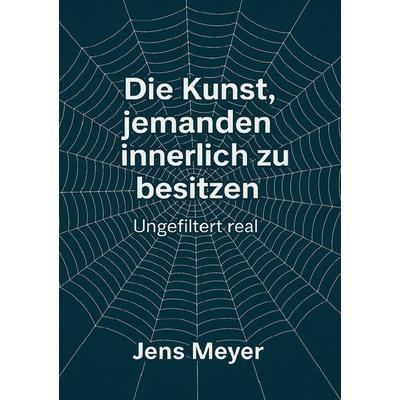 Die Kunst jemanden innerlich zu besitzen, Taschenbuch von J. Meyer, Epubli, 978-3-565-01903-8