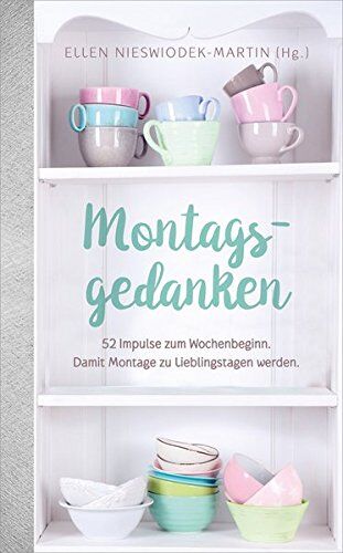 Ellen Nieswiodek-Martin - Montagsgedanken: 52 Impulse zum Wochenbeginn. Damit Montage zu Lieblingstagen werden. - Preis vom 17.10.2026 19:25:27 h