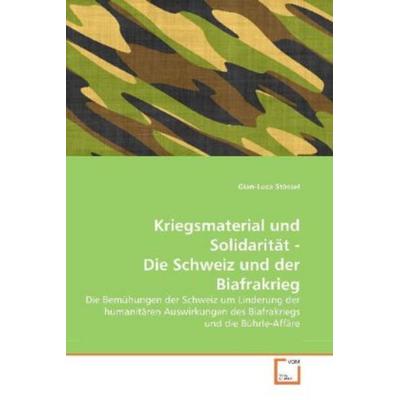 Stössel, G: Kriegsmaterial und Solidarität - Die Schweiz und, Taschenbuch von Gian-Luca Stössel, VDM, 978-3-639-35009-8