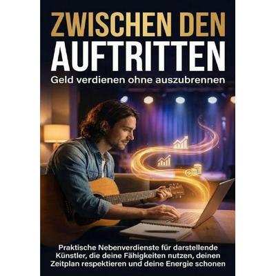 Zwischen den Auftritten: Geld verdienen ohne auszubrennen, Taschenbuch von Anna-Lena Müller, Epubli, 978-3-565-15838-6