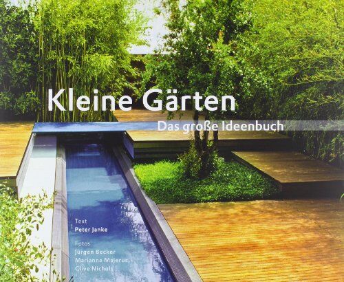 Peter Janke Fotografie: Jürgen Becker - Kleine Gärten - Das große Ideenbuch - Preis vom 09.10.2026 07:28:09 h