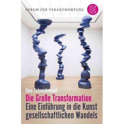 Die Große Transformation, Taschenbuch von Uwe Schneidewind, Fischer Taschenbuch Verlag, 978-3-596-70259-6