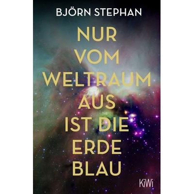 Nur vom Weltraum aus ist die Erde blau, Taschenbuch von Björn Stephan, Kiepenheuer & Witsch