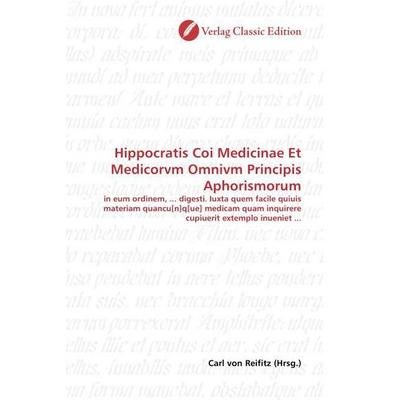 Hippocratis Coi Medicinae Et Medicorvm Omnivm Principis Apho, Taschenbuch von , Classic Edition, 978-3-86932-624-5