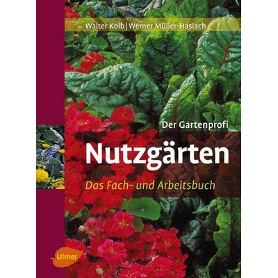 Nutzgärten, Gebundene Ausgabe von Walter Kolb,Werner Müller-Haslach, Verlag Eugen Ulmer, 978-3-8001-4954-4