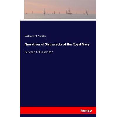 Narratives of Shipwrecks of the Royal Navy, Taschenbuch von William O. S. Gilly, Hansebooks, 978-3-7411-8022-4