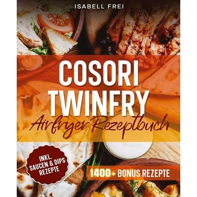 Cosori TwinFry Heißluftfritteuse Rezeptbuch, Taschenbuch von Isabell Frei, Tredition, 978-3-384-83181-1