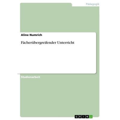 Fächerübergreifender Unterricht, Taschenbuch von Aline Numrich, GRIN, 978-3-656-52495-3