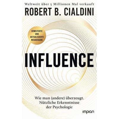 INFLUENCE – Wie man (andere) überzeugt. Nützliche Erkenntnisse der Psychologie, Taschenbuch von Robert B. Cialdini, Impian, 978-3-96269-214-8