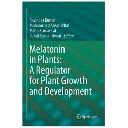 Melatonin in Plants: A Regulator for Plant Growth and Development, Fachbücher von Ravinder Kumar, Milan Kumar Lal, Rahul Kumar Tiwari, Ahsan Altaf Muhammad, Kumar Lal Milan