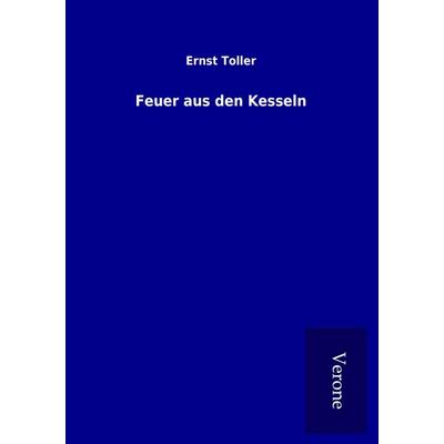 Feuer aus den Kesseln, Taschenbuch von Ernst Toller, TP Verone Publishing