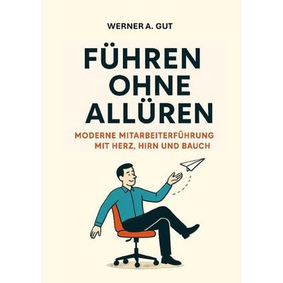 Führen ohne Allüren, Taschenbuch von Werner A. Gut, Epubli, 978-3-565-04048-3