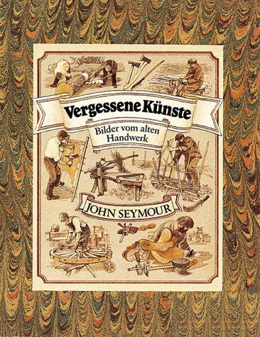 John Seymour - Vergessene Künste: Bilder vom alten Handwerk - Preis vom 13.10.2026 19:28:25 h
