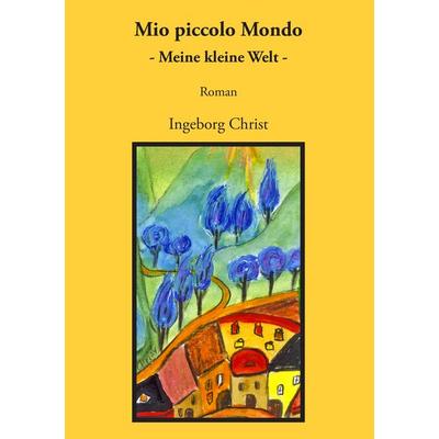 Mio piccolo Mondo, Taschenbuch von Ingeborg Christ, BoD – Books on Demand, 978-3-8448-9629-9