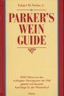 Parker, Robert M. - Parker's Wein-Guide: 8000 Weine aus den wichtigsten Weinregionen der Welt getestet und bewertet - Preis vom 30.09.2026 09:01:18 h