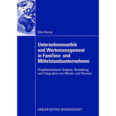 Unternehmensethik und Wertemanagement in Familien- und Mittelstandsunternehmen, Taschenbuch von Max Kunze, Betriebswirtschaftlicher Verlag Gabler,