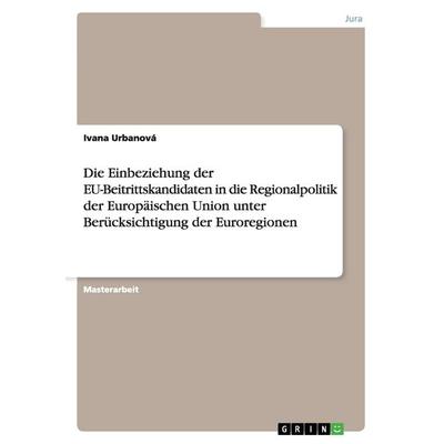 Die Einbeziehung der EU-Beitrittskandidaten in die Regionalpolitik der Europäischen Union unter Berücksichtigung der Euroregionen, Taschenbuch von