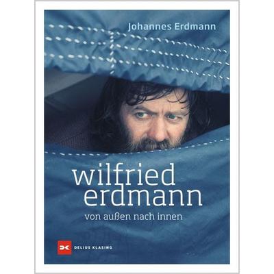 Wilfried Erdmann - von außen nach innen, Gebundene Ausgabe von Johannes Erdmann, Delius Klasing, 978-3-667-12859-1