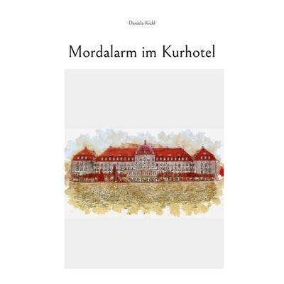 Mordalarm im Kurhotel, Taschenbuch von Daniela Kickl, BoD – Books on Demand, 978-3-695-74342-1