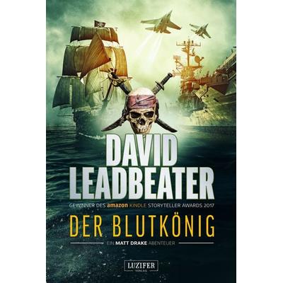 DER BLUTKÖNIG (Matt Drake Abenteuer 2), Taschenbuch von David Leadbeater, Luzifer Verlag, 978-3-95835-494-4
