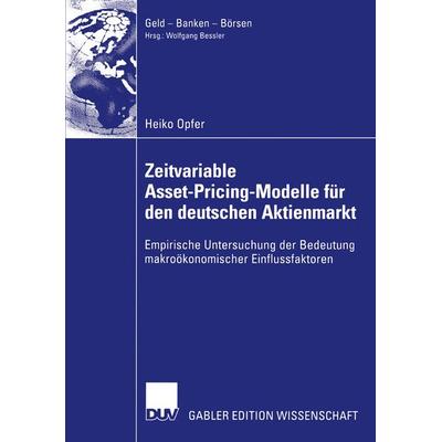 Zeitvariable Asset-Pricing-Modelle für den deutschen Aktienmarkt, Taschenbuch von Heiko Opfer, Deutscher Universitätsverlag, 978-3-8244-8233-7